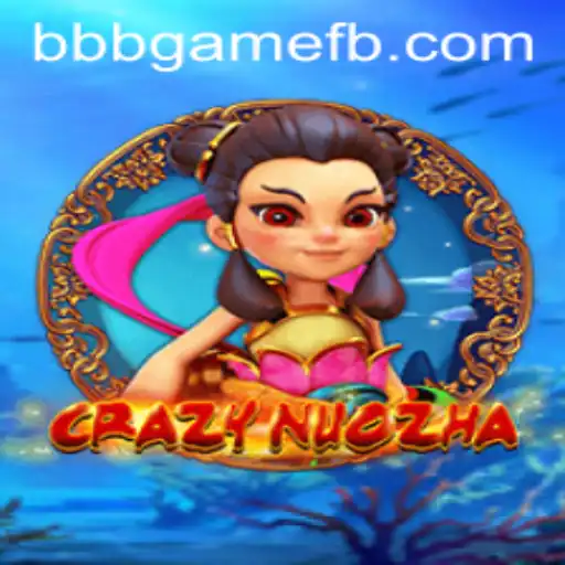 CrazyNuoZha: Descubra o Mundo Empolgante do Novo Jogo BBBGAME